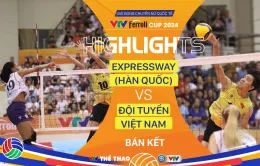 Highlights | Expressway (Hàn Quốc) vs ĐT Việt Nam | Bán kết VTV Ferroli Cup 2024