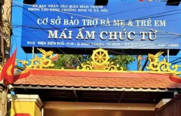 Sau Mái ấm Hoa Hồng, TP Hồ Chí Minh đình chỉ cơ sở bảo trợ trẻ em Chúc Từ