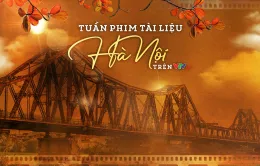 Tuần phim tài liệu Hà Nội trên VTVGo: Món quà cho những người yêu Hà Nội