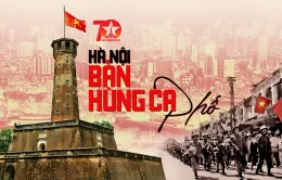 Hà Nội - Bản hùng ca phố: Cuộc gặp gỡ những nhân chứng lịch sử của 70 năm trước