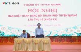 TP Tuyên Quang: Đại hội đại biểu Đảng bộ thành phố hoàn thành trước 31/8/2025