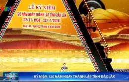 Tỉnh Đắk Lắk kỷ niệm 120 năm thành lập (22/11/1904 - 22/11/2024)