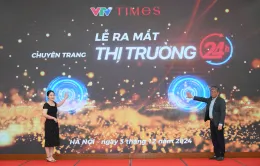 Thời báo VTV ra mắt chuyên trang Thị trường 24h