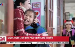 Những trường học hạnh phúc tại vùng cao Hà Giang