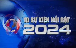 10 sự kiện nổi bật năm 2024 do Đài Truyền hình Việt Nam bình chọn