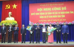 Quảng Nam thành lập Đảng bộ mới, chỉ định bí thư và các phó bí thư