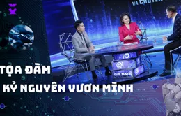 Tọa đàm “Kỷ nguyên vươn mình”: Hành trang bước vào công cuộc chuyển đổi số, đổi mới sáng tạo