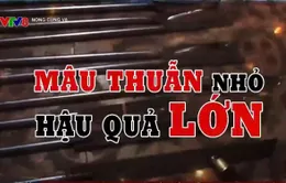 Mâu thuẫn nhỏ - Hậu quả lớn