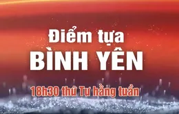 Chuyên mục ký sự truyền hình mới "Điểm tựa bình yên"