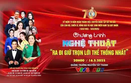 Chương trình nghệ thuật đặc biệt "Ra đi giữ trọn lời thề thống nhất"
