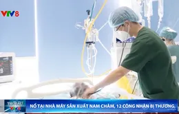 Nổ tại nhà máy ở Quảng Nam, 12 công nhân bị thương