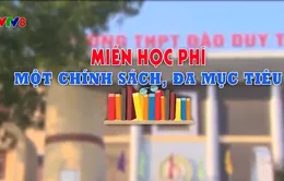 Miễn học phí - Một chính sách, đa mục tiêu