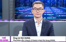 CEO Công ty Quản lý quỹ Phú Hưng: Nghị quyết 68 mở ra cơ hội "mỗi hộ gia đình đều có thể khởi nghiệp"