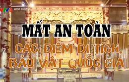 Mất an toàn ở các điểm di tích, bảo vật quốc gia