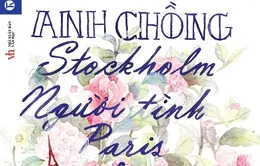 VTV Online tặng sách "Anh chồng Stockholm, người tình Paris và cậu bạn thân Bangkok"