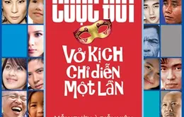 "Cuộc đời - vở kịch chỉ diễn một lần"