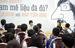 Đinh Tiến Dũng: Phải “sống” trước rồi mới “đam mê”!