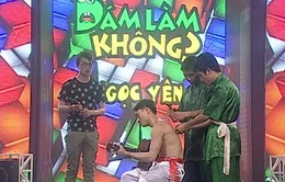 Dám làm không: Màn biểu diễn có một không hai