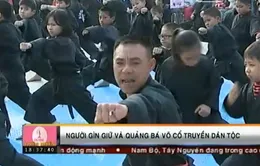 Người bảo tồn và phát huy võ thuật cổ truyền dân tộc