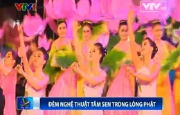 Vesak 2014: Đặc sắc đêm nghệ thuật “Tâm sen trong lòng Phật”