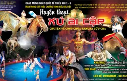 Xiếc “Huyền thoại xứ Ai Cập” ra mắt khán giả nhí dịp 1/6
