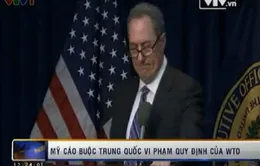 Mỹ cáo buộc Trung Quốc vi phạm quy định của WTO