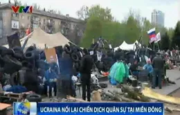 Ukraine nối lại chiến dịch quân sự tại miền Đông