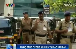 Ấn Độ tăng cường an ninh tại các sân bay