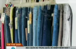 Công nghệ mài quần jeans của Trung Quốc dễ gây bệnh nan y