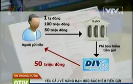 Hạn mức bảo hiểm tiền gửi 50 triệu/năm là quá thấp?