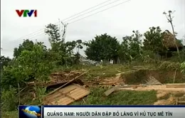 Tin lời thầy bói, người dân đập nhà kiên cố, dời làng đi nơi khác
