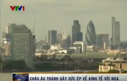 Châu Âu tránh gây sức ép về kinh tế với Nga