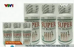 Thu hồi thực phẩm chức năng giảm cân có nguy cơ gây ung thư