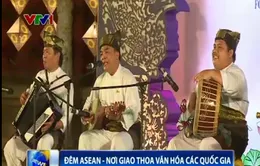 Đêm ASEAN - Nơi giao thoa văn hóa các quốc gia