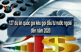 127 dự án quốc gia kêu gọi đầu tư nước ngoài đến năm 2020