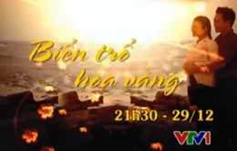 Phim cuối tuần: “Biển trổ hoa vàng” (21h30, VTV1)