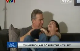 Nở rộ xu hướng làm bố đơn thân tại Mỹ