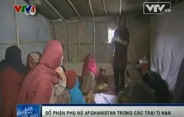 Phụ nữ tại các trại tị nạn Afghanistan sống trong áp lực hàng ngày
