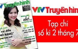 Tạp chí Truyền hình kì 2 tháng 7: Hấp dẫn loạt chương trình dành cho thiếu nhi