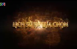 Xem lại phim tài liệu "Lịch sử và lựa chọn"