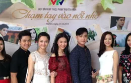 “Chạm tay vào nỗi nhớ” – Phim mới chính thức lên sóng VTV