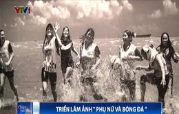 Thú vị triển lãm ảnh "Phụ nữ và bóng đá" ở Sao Paulo