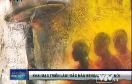"Sắc màu Bengal" khơi gợi sắc màu bị lãng quên