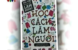 "Học cách làm người" - Cuốn sách hữu ích cho lứa tuổi teen