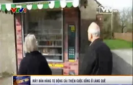 Anh: Máy bán hàng tự động cải thiện cuộc sống làng quê