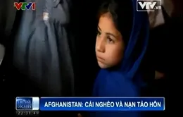 Nhức nhối nạn nghèo đói và tảo hôn ở Afghanistan 