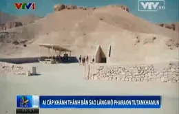 Ai Cập khánh thành bản sao lăng mộ Pharaon Tutankhamun