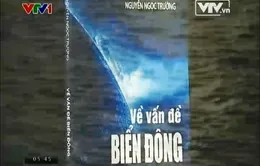 “Về vấn đề Biển Đông” - Những thông tin hữu ích về chủ quyền biển đảo Việt Nam 