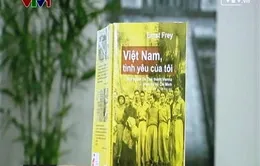 “Việt Nam, tình yêu của tôi” - Góc nhìn thời cuộc của người lính ngoại quốc