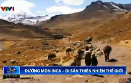 Đường mòn Inca - Di sản thiên nhiên mới của thế giới 